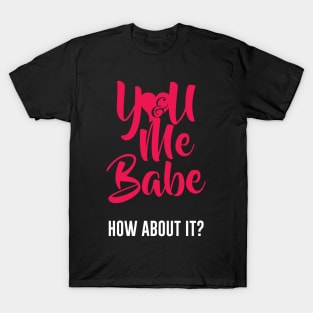 You & Me Babe... T-Shirt